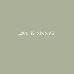 Love is always