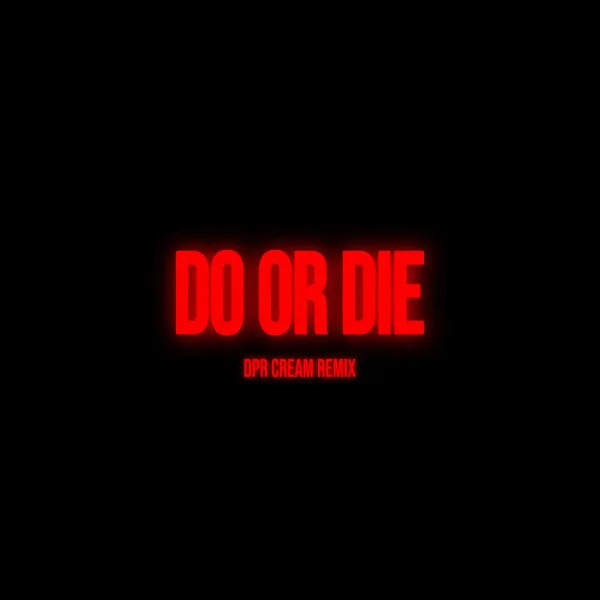 Do or Die (DPR CREAM Remix)