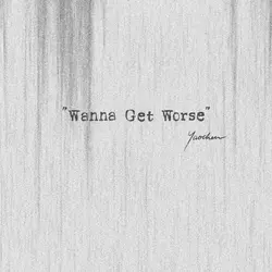 Wanna Get Worse