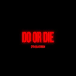 Do or Die (DPR CREAM Remix)