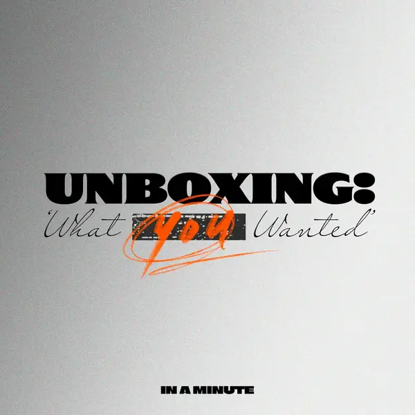 Unboxing What You Wanted